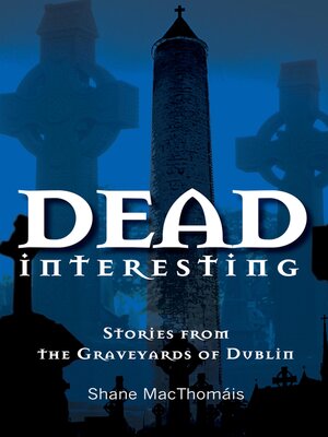 cover image of Dead Interesting Stories from the Graveyards of Dublin